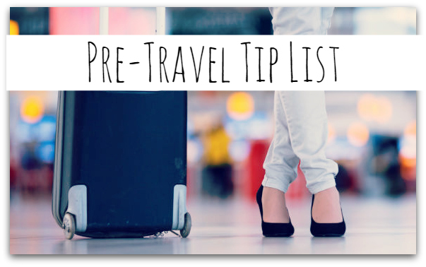 Pre-Travel Tip List