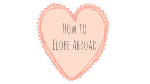 How to Elope Abroad